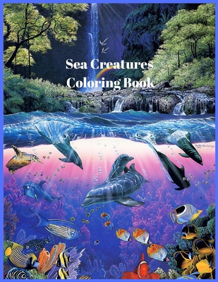 Sea Creatures Coloring Book: For Men and Woman with Sea and Underwater Life Featuring Dolphins, Tropical Fish, Amazing Coral Reefs, and Beautiful L - Nikolas Parker