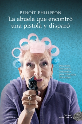 Abuela Que Encontro Una Pistola Y Disparo, La - Benoît Philippon