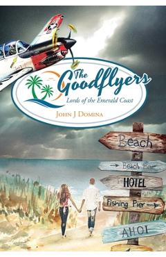Coperta cărții 'The Goodflyers: Lords of the Emerald Coast - John J. Domina'