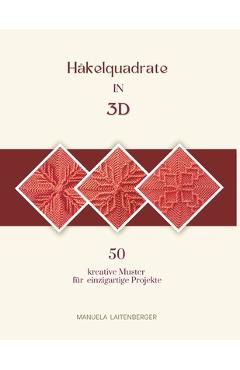 Coperta cărții 'Häkelquadrate in 3D: Kreative Muster für einzigartige Projekte - Manuela Laitenberger'