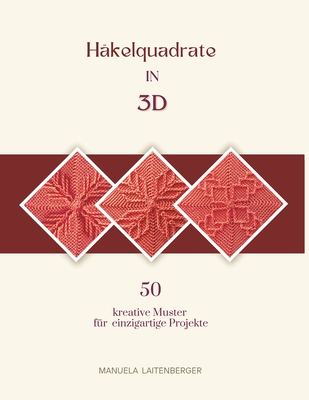 Häkelquadrate in 3D: Kreative Muster für einzigartige Projekte - Manuela Laitenberger