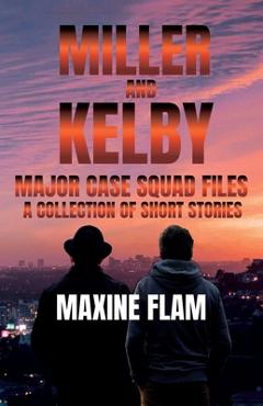 Coperta cărții 'Miller and Kelby: Major case squad files: a collection of short stories - Maxine Flam'