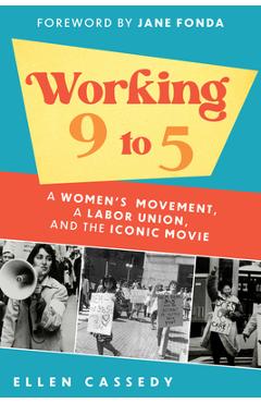 Coperta cărții 'Working 9 to 5: A Women's Movement, a Labor Union, and the Iconic Movie - Ellen Cassedy'