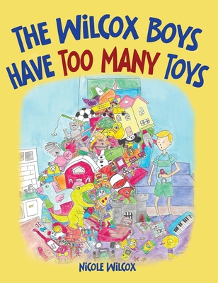 The Wilcox Boys Have Too Many Toys - Nicole Wilcox