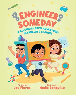 Engineer Someday: A Bilingual STEM Adventure in English and Spanish - Nadia Ronquillo