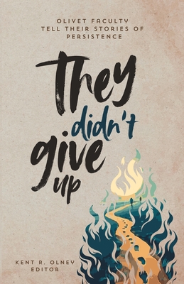 They Didn't Give Up - Kent R. Olney