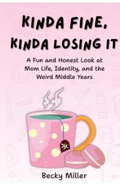 Coperta cărții 'Kinda Fine, Kinda Losing It - Becky Miller'