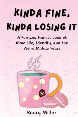 Kinda Fine, Kinda Losing It - Becky Miller