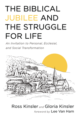 The Biblical Jubilee and the Struggle for Life - Ross Kinsler