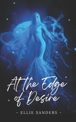 At the Edge of Desire - Ellie Sanders