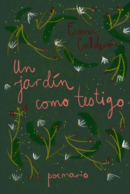 Un jardín como testigo: Poemario - Emma Calderón