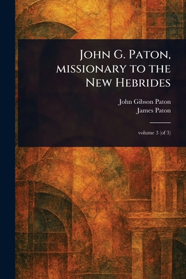 John G. Paton, Missionary to the New Hebrides - John Gibson Paton