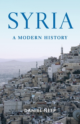 Syria: A Modern History - Daniel Neep