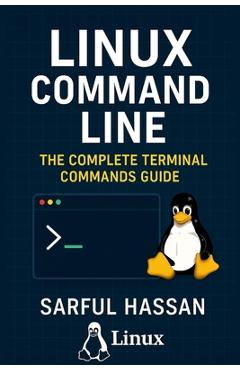 Coperta cărții 'Linux Command Line: The Complete linux terminal commands guid - Sarful Hassan'