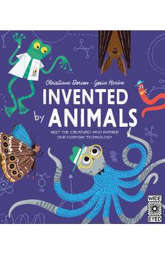 Coperta cărții 'Invented by Animals: Meet the Creatures Who Inspired Our Everyday Technology - Christiane Dorion'