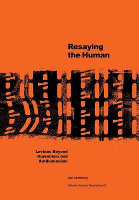 Resaying the human: Levinas beyond humanism and antihumanism - Carl Cederberg