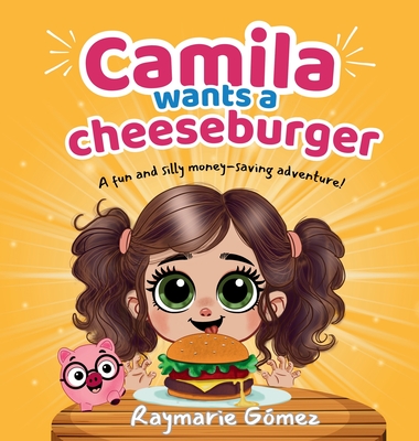 Camila Wants a Cheeseburger! A fun and silly money-saving adventure! (English Edition): A playful and heartwarming story that teaches young readers ab - Raymarie Gómez