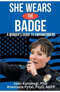 Coperta cărții 'She Wears The Badge: A Woman's Guide to Empowerment - Jean Kanokogi'