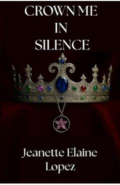 Coperta cărții 'Crown Me in Silence - Jeanette Elaine Lopez'