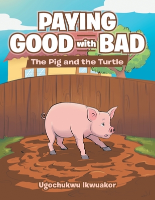 Paying Good with Bad: The Pig and the Turtle - Ugochukwu Ikwuakor
