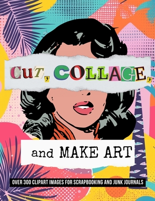 Cut, Collage, and Make Art: Over 300 Clipart Images for Scrapbooking - Vintage Noir