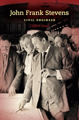 John Frank Stevens: Civil Engineer - Clifford Foust