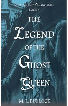 Poza produsului The Legend of the Ghost Queen - M. L. Bullock