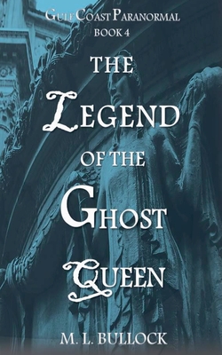 The Legend of the Ghost Queen - M. L. Bullock