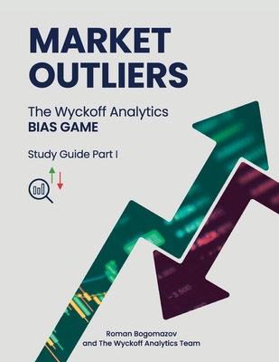 Market Outliers: The Wyckoff Analytics Bias Game - Roman Bogomazov