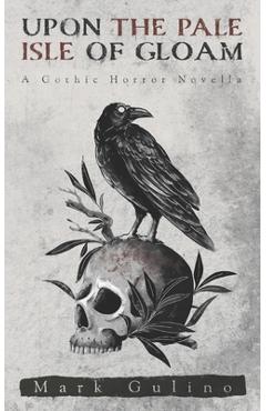 Coperta cărții 'Upon the Pale Isle of Gloam: A Gothic Horror Novella - Mark Gulino'