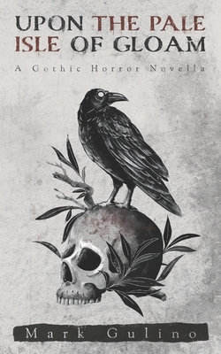 Upon the Pale Isle of Gloam: A Gothic Horror Novella - Mark Gulino