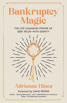 Bankruptcy Magic: The Life-Changing Power of Debt Relief with Dignity - Shannon Buritz