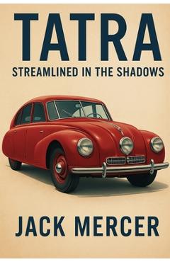 Poza produsului Tatra: Streamlined in the Shadows - Jack Mercer
