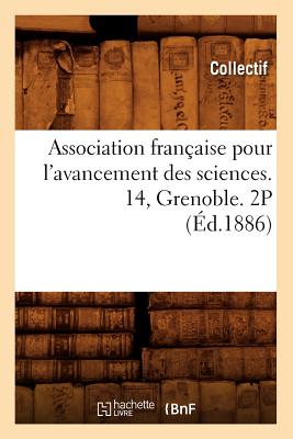 Association Française Pour l'Avancement Des Sciences. 14, Grenoble. 2p (Éd.1886) -