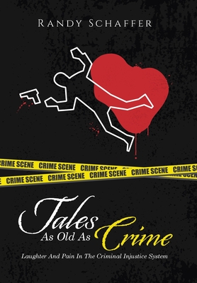 Tales As Old As Crime: Laughter And Pain In The Criminal Injustice System - Randy Schaffer
