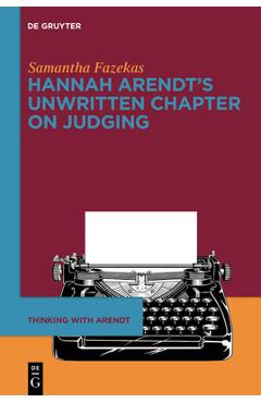Poza produsului Hannah Arendt's Unwritten Chapter on Judging - Samantha Fazekas