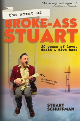 The Worst of Broke-Ass Stuart: 20 Years of Love, Death, & Dive Bars - Stuart Schuffman