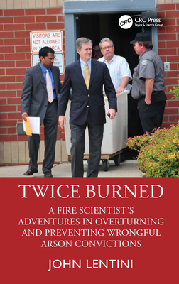 Coperta cărții 'Twice Burned: A Fire Scientist's Adventures in Overturning and Preventing Wrongful Arson Convictions - John Lentini'