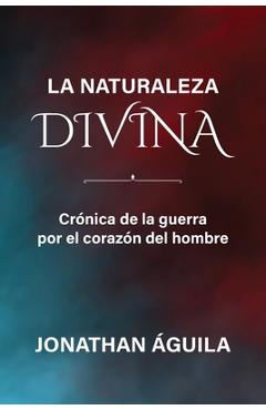 Coperta cărții 'La naturaleza divina: Crónica de la guerra por el corazón del hombre. - Ricardo Peredo Jaime'