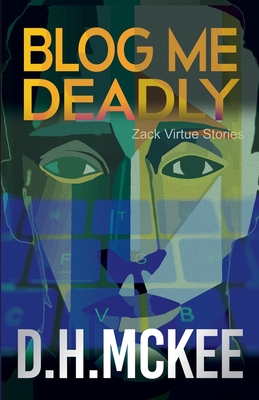 Blog Me Deadly - D. H. Mckee