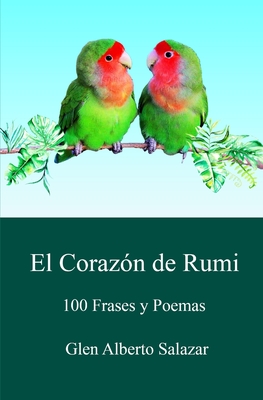 El corazón de rumi: 100 frases y poemas - Glen Alberto Salazar