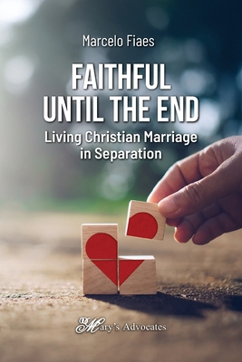 Faithful Until the End, Living Christian Marriage in Separation - Marcelo Fiaes