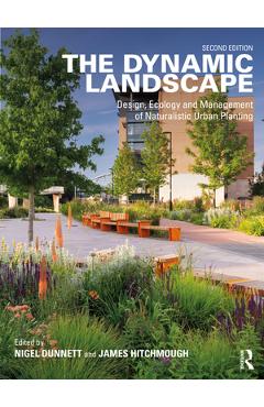 Coperta cărții 'The Dynamic Landscape: Design, Ecology and Management of Naturalistic Urban Planting - Nigel Dunnett'