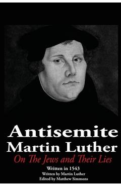 Poza produsului The Antisemite, Martin Luther: On the Jews and Their Lies - Matthew Simmons