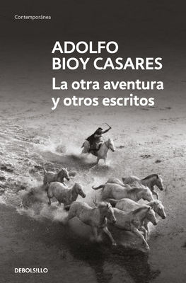 La Otra Aventura Y Otros Escritos / The Other Adventure and Other Stories - Adolfo Bioy Casares
