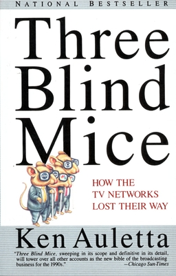Three Blind Mice: How the TV Networks Lost Their Way - Ken Auletta