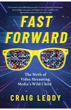Coperta cărții 'Fast Forward: The Birth of Video Streaming, Media's Wild Child - Craig Leddy'