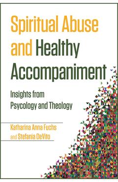 Poza produsului Spiritual Abuse and Healthy Accompaniment: Insights from Psychology and Theology - Katharina Anna Fuchs