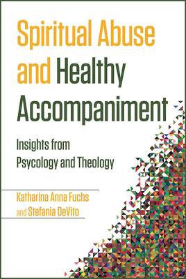 Spiritual Abuse and Healthy Accompaniment: Insights from Psychology and Theology - Katharina Anna Fuchs