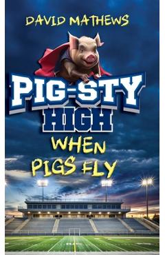 Coperta cărții 'Pig-Sty High: When Pigs Fly - David Mathews'